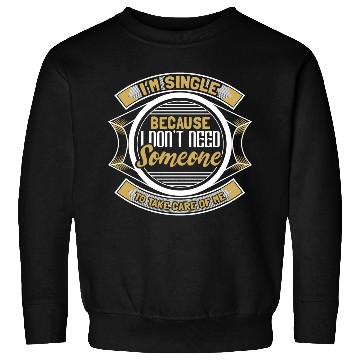Discover Single Independent Relationship Status Gift Sweatshirts