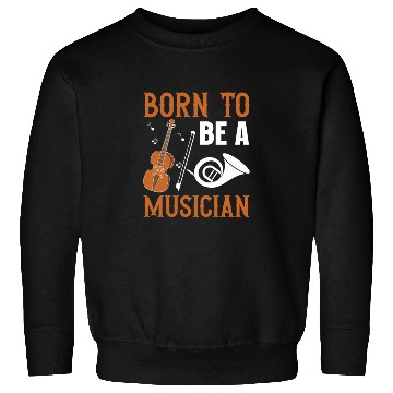 Discover Born to be a Musician Sweatshirts