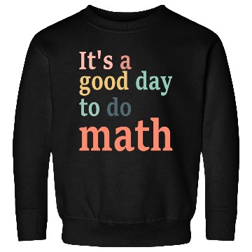 Discover It's A Good Day To Do Math Sweatshirts