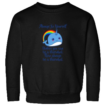 Discover Always Be Yourself Unless You Can Be A Narwhal Sweatshirts