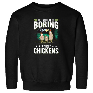 Discover Life Would Be So Boring Without Chickens Sweatshirts