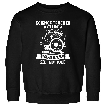 Discover Science Teacher Just Like Normal Teacher Sweatshirts