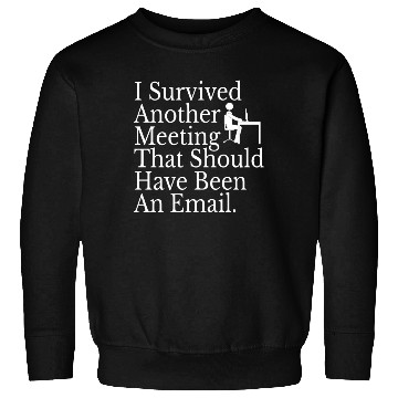 Discover I Survived Another Meeting Sweatshirts