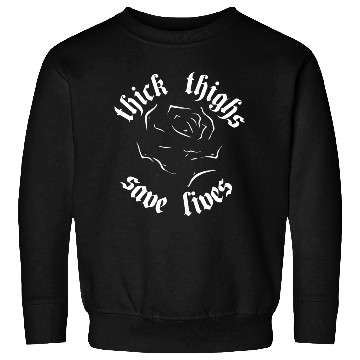 Discover Thick Thighs Save Lives Sweatshirts