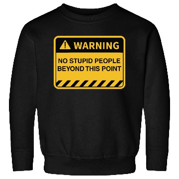 Discover Funny Warning No Stupid People Beyond This Point Sweatshirts