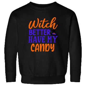 Discover Witch better have my candy Sweatshirts