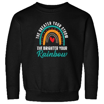 Discover The Greater Your Storm The Brighter Your Rainbow Sweatshirts