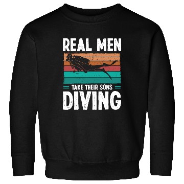 Discover Diver Real Men taker their Sons Scuba Diving Sweatshirts