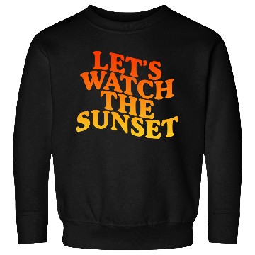 Discover Let's Watch The Sunset Sweatshirts