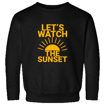 Discover Let's Watch The Sunset 2 Sweatshirts