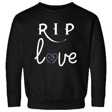 Discover RIP Love Sweatshirts