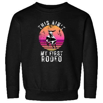 Discover THIS AIN'T MY FIRST RODEO Sweatshirts