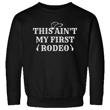 Discover THIS AIN'T MY FIRST RODEO Sweatshirts