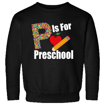 Discover Back To School P Is For Preschool First Day Sweatshirts