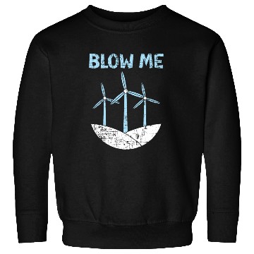 Discover Blow Me Wind Renewable Energy Windtech Windmill Sweatshirts