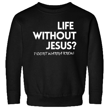 Discover LIFE WITHOUT JESUS? Sweatshirts