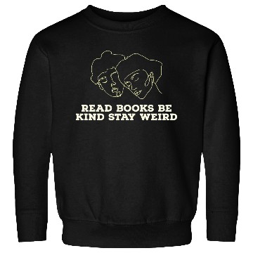 Discover Read books be kind stay weird Sweatshirts
