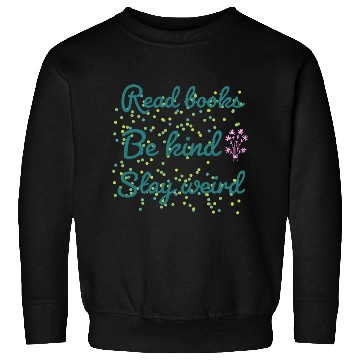 Discover Read books be kind stay weird Sweatshirts