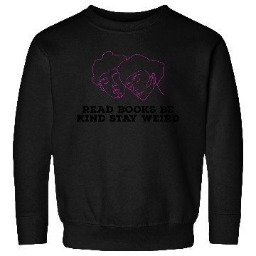 Discover Read books be kind stay weird Sweatshirts