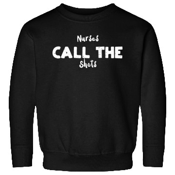 Discover Nurses Call The Shots - Nurse Sweatshirts