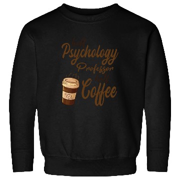 Discover Half Psychology Professor Half Coffee Sweatshirts