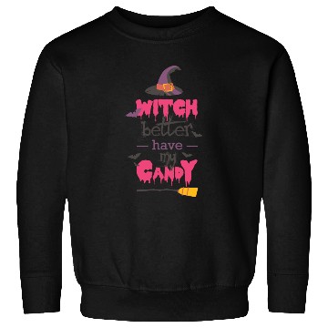 Discover Witch Better Have My Candy Sweatshirts