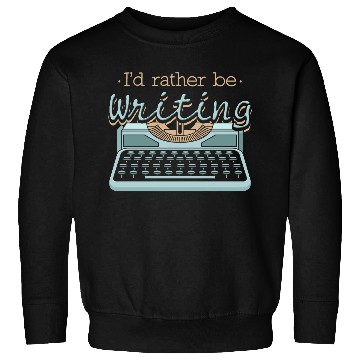 Discover I'd Rather Be Writing Author Writers Sweatshirts