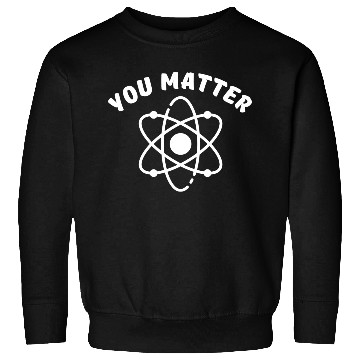 Discover You Matter - Science Sweatshirts, You Energy Sweatshirts