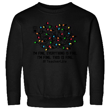 Discover I'M Fine Everything Is Fine I'M Fine Teacher Life Sweatshirts