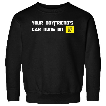 Discover Your Boyfriends Car Runs On 87 Octane Funny Joke C Sweatshirts