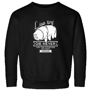 Discover Live Tiny Die Never Funny Tardigrade Science Lover Sweatshirts