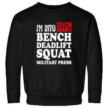 Discover Im Into BDSM Bench Squat Deadlift Military Press13 Sweatshirts