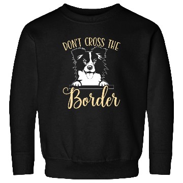 Discover Don't Cross The Border Collie Dog Puppy Paw Love Sweatshirts
