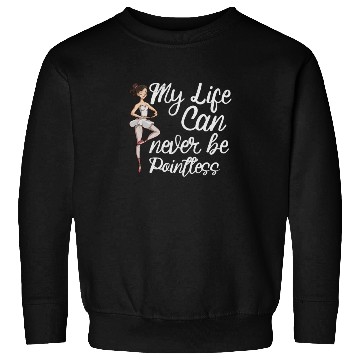 Discover Ballet Ballerina Dance Dancer Dancing Ballet Gift Sweatshirts