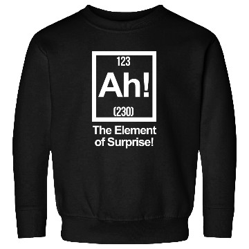 Discover AH! THE ELEMENT OF SURPRISE! Sweatshirts