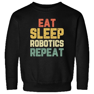 Discover Eat Sleep Robotics Repeat Robot Engineer Funny Vin Sweatshirts
