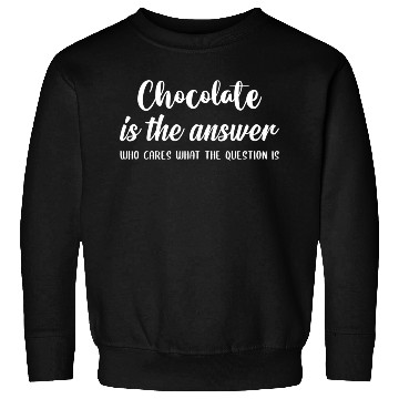 Discover Chocolate Lover Funny Gift Chocolate Is The Answer Sweatshirts