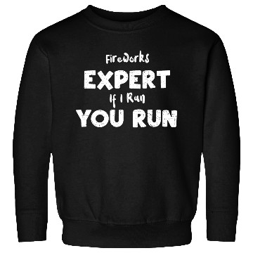 Discover Fireworks Expert If I Run You Run Sweatshirts