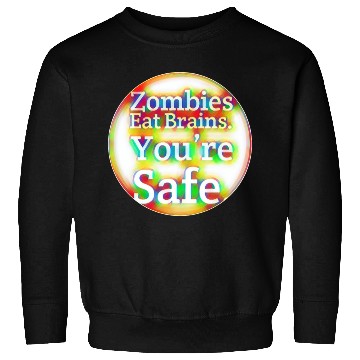 Discover Zombies Eat Brains You're Safe! Sweatshirts
