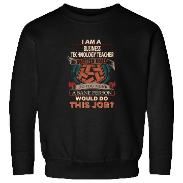 Discover Business Technology Teacher Sweatshirts - Sane Person