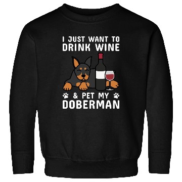 Discover Drink Wine And Pet My Doberman Sweatshirts