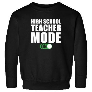 Discover High School Teacher Mode on Sweatshirts
