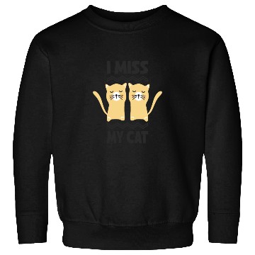 Discover I MISS MY CAT Design Sweatshirts