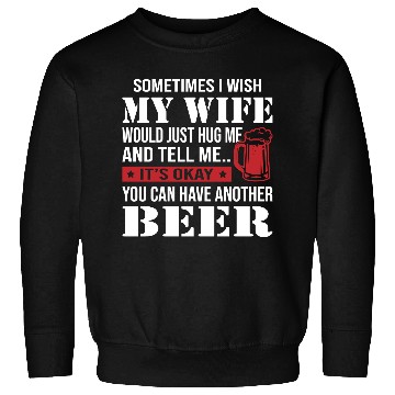 Discover You Can Have Another Beer Sweatshirts