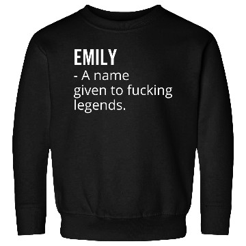 Discover Emily a Name Given to Fucking Legends Sweatshirts