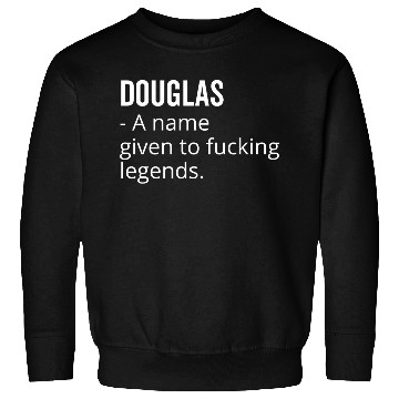 Discover Douglas a Name Given to Fucking Legends Sweatshirts