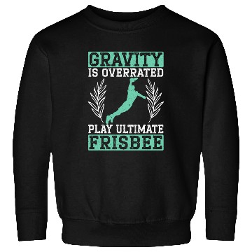 Discover Gravity Is Overated Play Ultimate Frisbee Player Sweatshirts