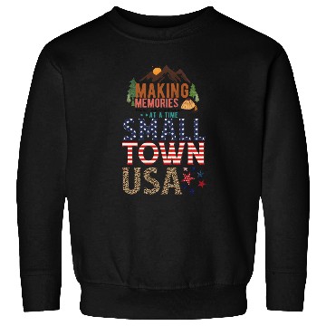 Discover Making Memories At A Time Small Town USA Sweatshirts