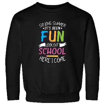 Discover So Long Summer It s Been Fun Look out School Here Sweatshirts