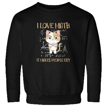 Discover I Love Math It Makes People Cry Cat Funny Math Sweatshirts